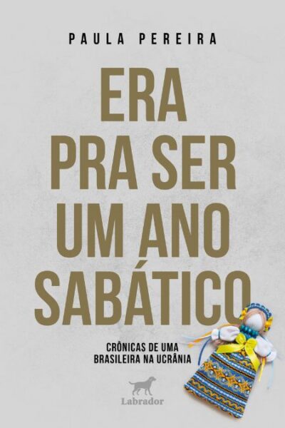 Era pra ser um ano sabático - Crônicas de uma brasileira na Ucrânia