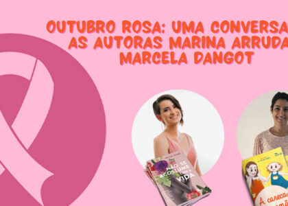 Post Outubro Rosa: uma conversa com as autoras Marina Arruda e Marcela Dangot