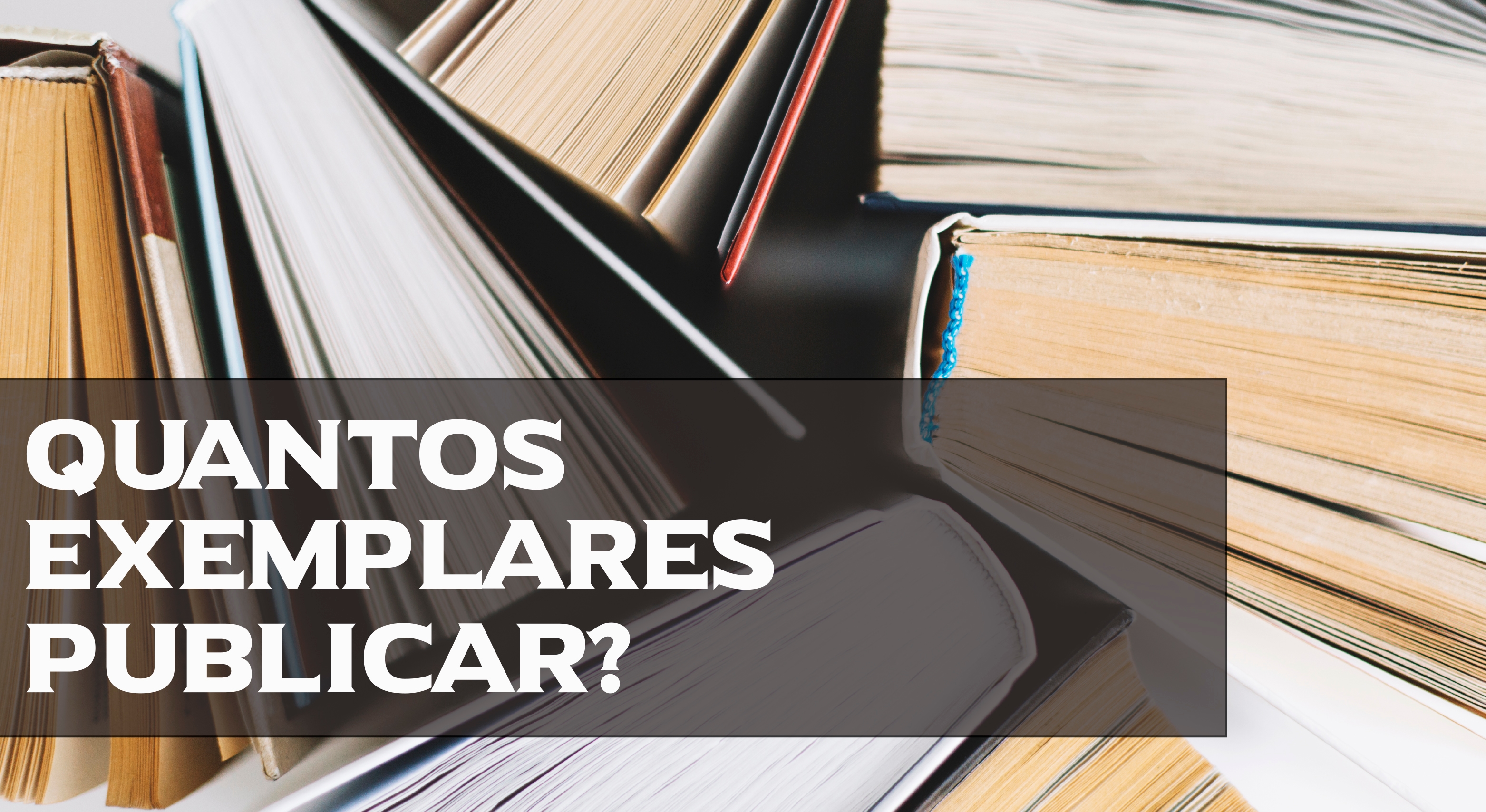 Imagem do post Quantos exemplares publicar?