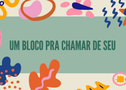 Post Um bloco pra chamar de seu
