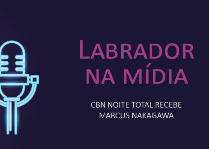 Post Labrador na mídia: Entrevista para CBN Noite Total com Marcus Nakagawa
