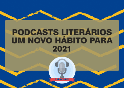Post Podcasts literários: um novo hábito para 2021